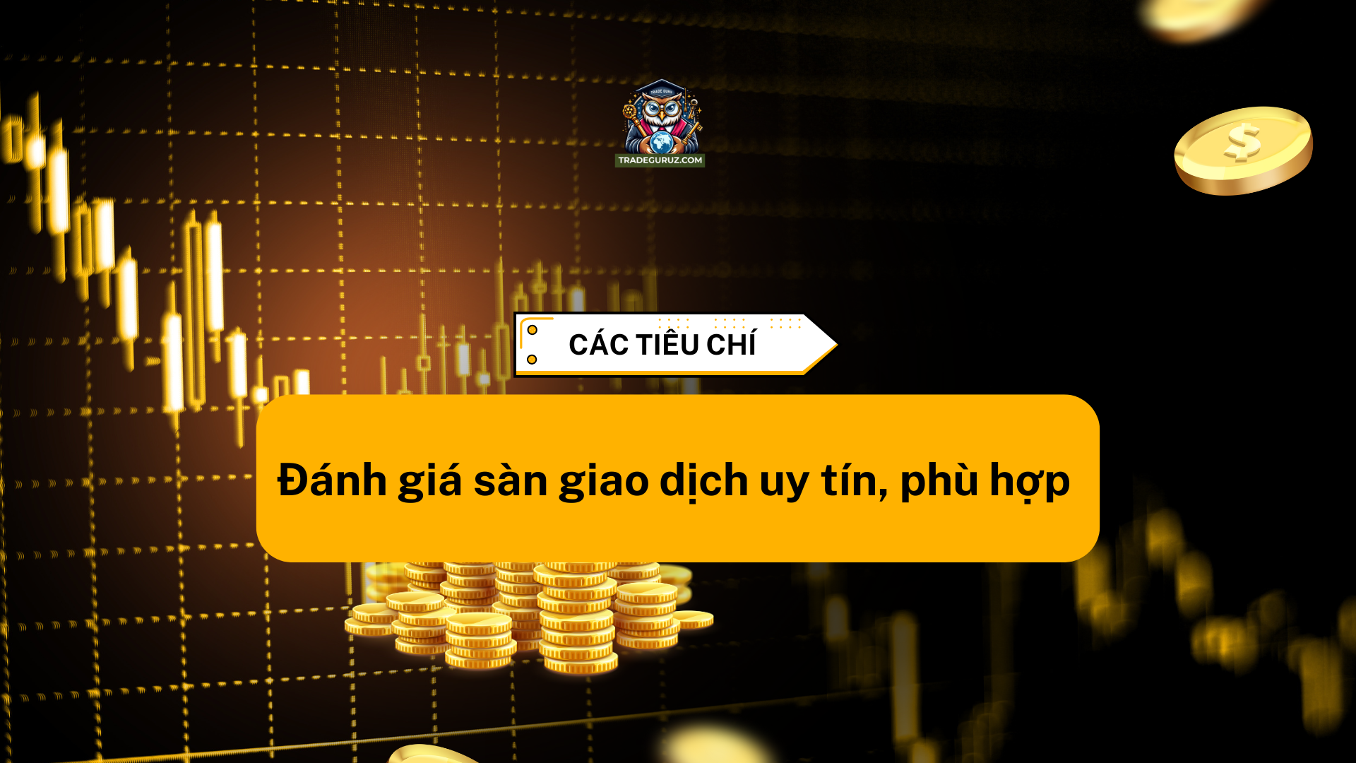 Các tiêu chí để đánh giá sàn giao dịch tốt, phù hợp